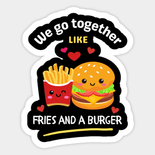 We Go Together Like Fries and a Burger Sticker